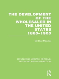 Enlarge image Cover: The Development of the Wholesaler in the United States 1860-1900 (RLE Retailing and Distribution) - Routledge