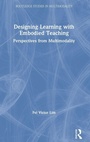 Cover: Designing Learning with Embodied Teaching - Routledge