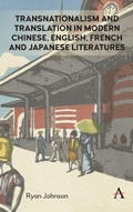 Cover: Transnationalism and Translation in Modern Chinese, English, French and Japanese Literatures - Anthem Press