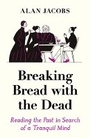 Cover: Breaking Bread with the Dead - Profile Books Ltd