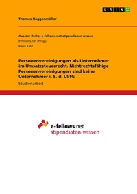 Abbildung von: Personenvereinigungen als Unternehmer im Umsatzsteuerrecht. Nichtrechtsfaehige Personenvereinigungen sind keine Unternehmer i. S. d. UStG - GRIN Verlag