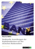 Cover: Strukturelle Auswirkungen der Kapitalmarktunion auf den deutschen Bankensektor - GRIN Verlag