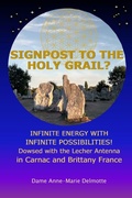 Cover: SIGNPOST TO THE HOLY GRAIL? INFINITE ENERGY WITH INFINITE POSSIBILITIES! dowsed with the Lecher antenna in Carnac and Brittany France - D/2018/Anne-Marie Delmotte, Publisher