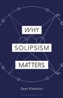 Cover: Why Solipsism Matters - Bloomsbury Academic