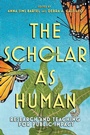 Cover: The Scholar as Human - Cornell University Press