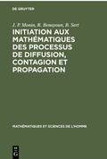 Cover: Initiation aux math&eacute;matiques des processus de diffusion, contagion et propagation - De Gruyter Mouton