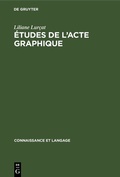 Cover: &Eacute;tudes de l'acte graphique - De Gruyter Mouton