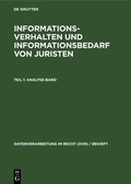 Cover: Informationsverhalten und Informationsbedarf von Juristen, Teil 1: Analyse-Band - De Gruyter