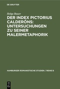 Cover: Der Index Pictorius Calder&oacute;ns: Untersuchungen zu seiner Malermetaphorik - De Gruyter