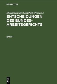 Abbildung von: Entscheidungen des Bundesarbeitsgerichts / Entscheidungen des Bundesarbeitsgerichts. Band 4 - De Gruyter