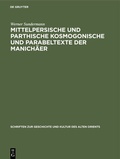 Cover: Mittelpersische und parthische kosmogonische und Parabeltexte der Manich&auml;er - De Gruyter