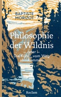 Cover: Philosophie der Wildnis oder Die Kunst, vom Weg abzukommen - Reclam