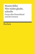 Cover: Wer nichts glaubt, schreibt. Essays &uuml;ber Deutschland und die Literatur - Reclam