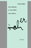Cover: Die Erz&auml;hlrede in Franz Kafkas "Das Schloss" - Vittorio Klostermann Verlag