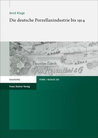 Bild: Die deutsche Porzellanindustrie bis 1914 - Franz Steiner Verlag