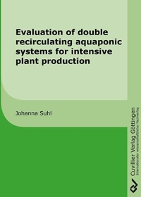 Abbildung von: Evaluation of double recirculating aquaponic systems for intensive plant production - Cuvillier Verlag