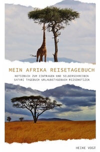 Abbildung von: Mein Afrika Reisetagebuch Notizbuch zum Eintragen und Selberschreiben Safari Tagebuch Urlaubstagebuch Reisenotizen - epubli