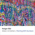 Cover: Holger B&auml;r, Malen mit Zahlen / Painting With Numbers - Galerie Deschler