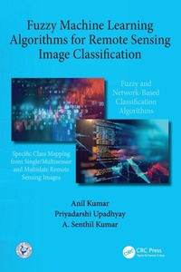 Enlarge image Cover: Fuzzy Machine Learning Algorithms for Remote Sensing Image Classification - CRC Press