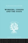 Cover: Workers, Unions and the State - Routledge