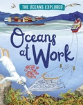 Cover: The Oceans Explored: Oceans at Work - Wayland