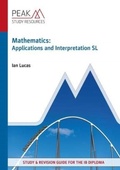 Cover: Mathematics: Applications and Interpretation SL - Peak Study Resources Ltd