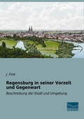 Cover: Regensburg in seiner Vorzeit und Gegenwart - Fachbuchverlag-Dresden