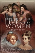 Cover: Exploring the Lives of Women, 1558-1837 - Pen & Sword History