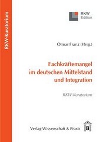 Abbildung von: Fachkräftemangel im deutschen Mittelstand und Integration. - Verlag Wissenschaft & Praxis