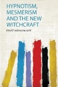 Cover: Hypnotism, Mesmerism and the New Witchcraft - HardPress Ltd