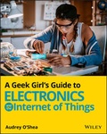 Cover: A Geek Girl's Guide to Electronics and the Internet of Things - Wiley-Scrivener
