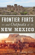 Cover: Frontier Forts and Outposts of New Mexico - History Press Library Editions