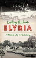 Cover: Looking Back at Elyria - History Press Library Editions