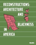 Cover: Reconstructions: Architecture and Blackness in America - Museum of Modern Art