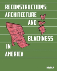 Enlarge image Cover: Reconstructions: Architecture and Blackness in America - Museum of Modern Art
