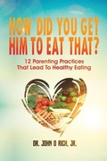 Cover: How Did You Get Him To Eat That?! - Lasting Impact Press
