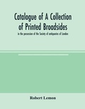 Cover: Catalogue of a collection of printed broadsides, in the possession of the Society of antiquaries of London - ALPHA EDITION