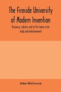Cover: The fireside university of modern invention, discovery, industry and art for home circle study and entertainment - ALPHA EDITION