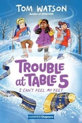 Cover: Trouble at Table 5 #4: I Can't Feel My Feet - HarperCollins