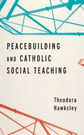 Cover: Peacebuilding and Catholic Social Teaching - University of Notre Dame Press