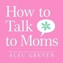 Cover: How to Talk to Moms - HarperCollins