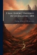 Cover: Final Report Ordered by Legislature, 1891 - Nabu Press