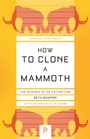 Cover: How to Clone a Mammoth - Princeton University Press