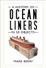 Cover: A History of Ocean Liners in 50 Objects - The History Press Ltd