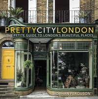 Abbildung von: prettycitylondon: The Petite Guide to London's Beautiful Places - The History Press Ltd