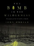 Cover: The Bomb in the Wilderness - University of British Columbia Press