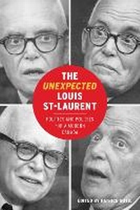 Enlarge image Cover: The Unexpected Louis St-Laurent - University of British Columbia Press
