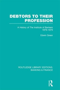 Enlarge image Cover: Debtors to their Profession (RLE Banking & Finance) - Routledge