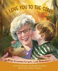 Cover: I Love You to the Stars - When Grandma Forgets, Love Remembers - Kregel Publications,U.S.