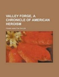 Cover: Valley Forge, a Chronicle of American Heroism - Rarebooksclub.com